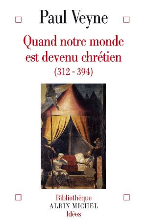 Quand Notre Monde Est Devenu Chrétien (Bibliothèque Albin Michel Idées)