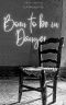 Born to be in Danger : A Born To Be Novel