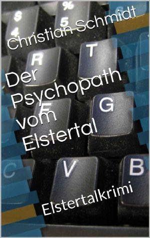 Der Psychopath vom Elstertal - Elstertalkrimi