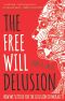 The Free Will Delusion