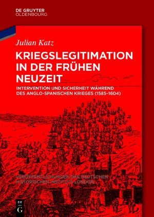Kriegslegitimation in der Frühen Neuzeit · Intervention und Sicherheit während des anglo-spanischen Krieges (1585-1604)