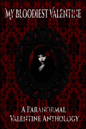 My Bloodiest Valentine · A Paranormal Valentine Anthology