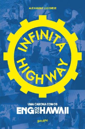 Infinita Highway · Uma Carona Com Os Engenheiros Do Hawaii