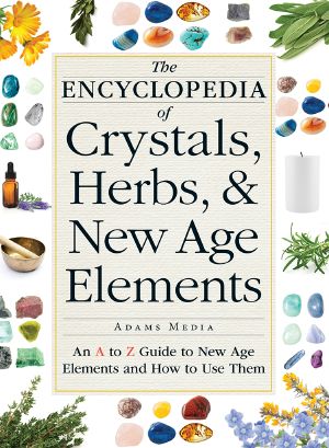 The Encyclopedia of Crystals, Herbs, and New Age Elements