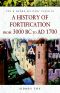 A History of Fortification from 3000 BC to AD 1700