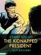 The Kidnapped President