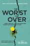 The Worst Is Over · What To Say When Every Moment Counts (Revised Edition)