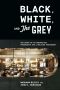 Black, White, and the Grey, The Story of an Unexpected Friendship and a Beloved Restaurant