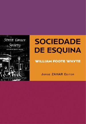 Sociedade De Esquina (Street Corner Society) · A Estrutura Social De Uma Área Urbana Pobre E Degradada