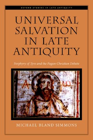 Universal Salvation in Late Antiquity · Porphyry of Tyre and the Pagan-Christian Debate