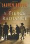 A Fierce Radiance: A Novel