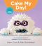 Cake My Day! · Easy, Eye-Popping Designs for Stunning, Fanciful, and Funny Cakes