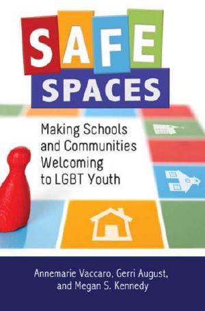 Safe Spaces · Making Schools and Communities Welcoming to LGBT Youth