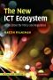 The New ICT Ecosystem · Implications for Policy and Regulation