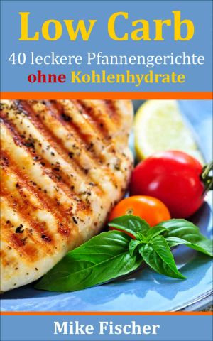 Low Carb · 40 leckere Pfannengerichte ohne Kohlenhydrate