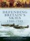 Defending Britain's Skies 1940-1945 (Despatches From the Front)