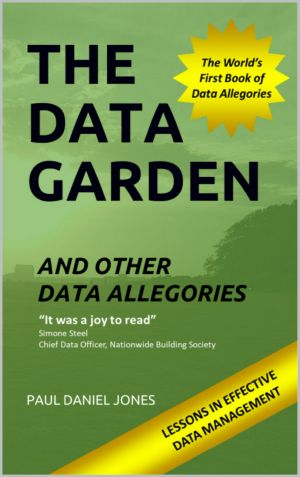 The Data Garden and Other Data Allegories · the World’s First Book of Data Allegories · 6 Lessons in Effective Data Management