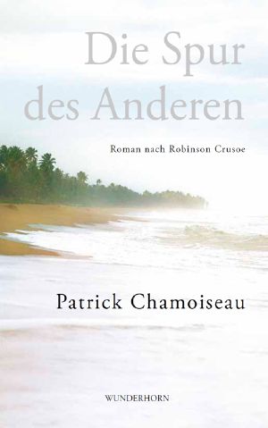 Die Spur des Anderen · Roman nach Robinson Crusoe