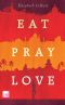 Eat, Pray, Love · Eine Frau auf der Suche nach Allem quer durch Italien, Indien und Indonesien