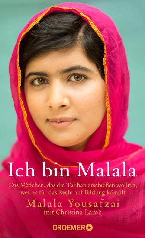 Ich bin Malala · Das Mädchen, das die Taliban erschießen wollten, weil es für das recht auf Bildung kämpft