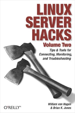 Linux Server Hacks, Volume Two · Tips & Tools for Connecting, Monitoring, and Troubleshooting