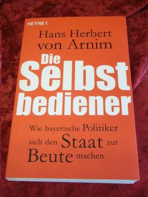 Die Selbstbediener · Wie bayerische Politiker sich den Staat zur Beute machen