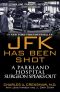 JFK Has Been Shot: A Parkland Hospital Surgeon Speaks Out