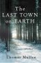 The Last Town on Earth · A Novel