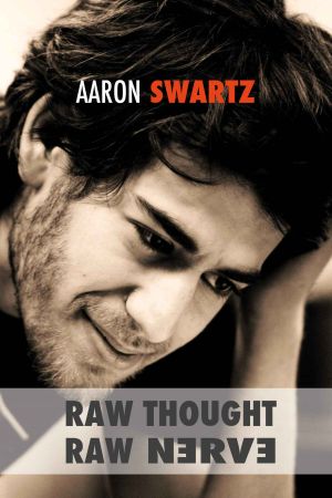 Raw Thought, Raw Nerve · Inside the Mind of Aaron Swartz