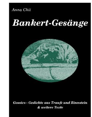 Bankert-Gesänge - Gossics, Lyrik aus Traufe und Rinnstein & weitere Texte