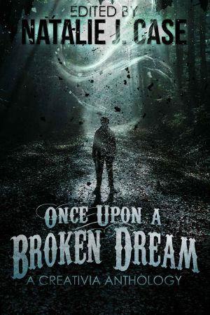 Once Upon A Broken Dream · A Creativia Anthology