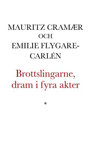 Brottslingarne, dram i fyra akter af Mauritz Cramær. Fritt bearbetad efter Fru Emelie Carléns roman · ”Rosen på Tistel-Ön”