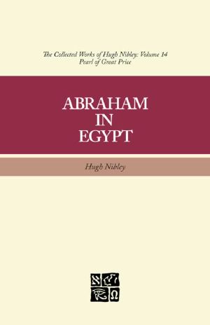 The Collected Works of Hugh Nibley, Volume 14 · Abraham in Egypt