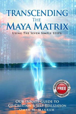 TRANSCENDING THE MAYA MATRIX · Using the Seven Simple Steps · Our Innate Guide to Co-Creation & Self-Realization