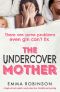 The Undercover Mother · A Laugh-Out-Loud Romantic Comedy About Love, Friendship and Parenting