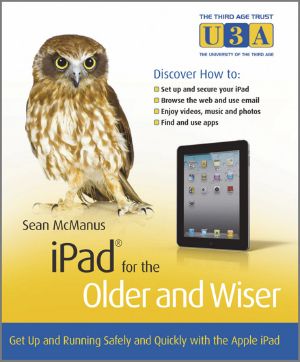 iPad for the Older and Wiser · Get Up and Running With Apple iPad2 and the New iPad