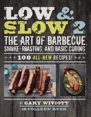 Low & Slow 2 · the Art of Barbecue, Smoke-Roasting, and Basic Curing