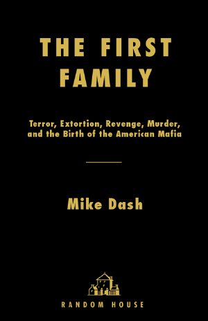 The First Family · Terror, Extortion, Revenge, Murder, and the Birth of the American Mafia