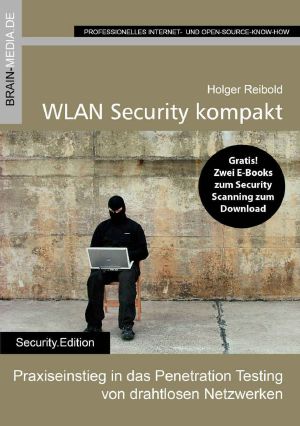 WLAN Security kompakt · Praxiseinstieg in das Penetration Testing von drahtlosen Netzwerken