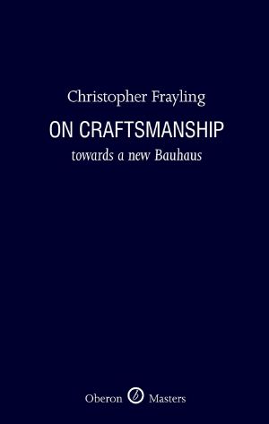 On Craftsmanship · Towards a New Bauhaus (Oberon Masters Series)