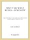 Why the West Rules · for Now · the Patterns of History, and What They Reveal About the Future