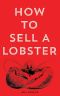 How to Sell a Lobster 2nd Edition · A Psychological Journey Into the Marketplace of the Mind