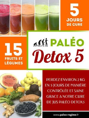 Paléo Detox5 · Vous Voulez Perdre Du Poids Et Vous Sentir en Pleine Forme ? Découvrez La Cure Paléo DETOX5 !