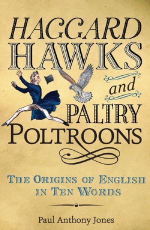 Haggard Hawks and Paltry Poltroons · the Origins of English in Ten Words