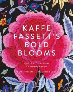 Kaffe Fassett's Bold Blooms · Quilts and Other Works Celebrating Flowers