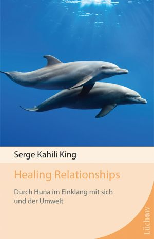 Healing Relationships · Durch Huna im Einklang mit sich und der Umwelt