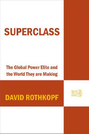 Superclass · the Global Power Elite and the World They Are Maki