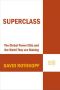 Superclass · the Global Power Elite and the World They Are Maki