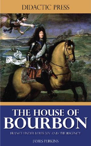 The House of Bourbon - France Under Louis XIV and the Regency (Illustrated)