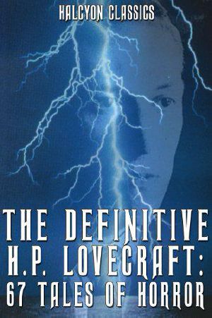 The Definitive H.P. Lovecraft · 67 Tales of Horror in One Volume